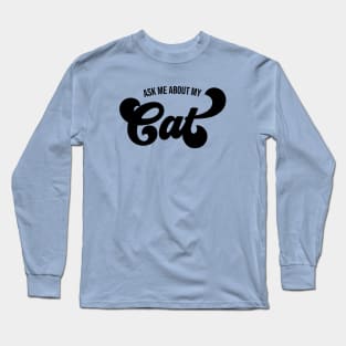 Ask Me About My Cat Long Sleeve T-Shirt